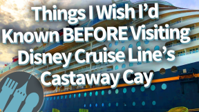 Things I'd Wish I'd Known Before Visiting Castaway Cay!