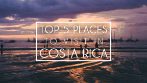 Top 5 Places to Visit in Costa Rica