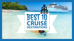 What are the Top 10 Best Cruise Destinations?