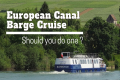 5 Times A European Hotel Barge Cruise 