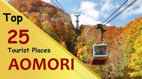 AOMORI JAPAN: Top 25 Tourist Places
